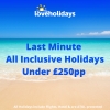 Last Minute All Inclusive Package Holidays UNDER £250pp @ LoveHolidays